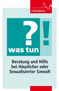 Was tun?! Beratung und Hilfe bei Häuslicher oder Sexualisierter Gewalt