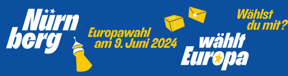 Slogan "Nürnberg wählt Europa, wählst du mit?" auf blauem Grund nebst gelber Wahlurne, gelbem Briefwahlumschlag, gelbem Sinnwellturm.