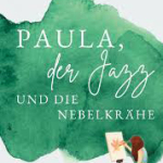 Das Buchcover "Paula, der Jazz und die Nebelkrähe" zeigt aug grünem Farbklecks den Titel und im rechten unteren Eck eine malerin an einer Staffelei.